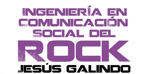 INGENIERÍA EN COMUNICACIÓN SOCIAL DEL ROCK / Jesús Galindo (editor) | Comunicación en la era digital | Scoop.it