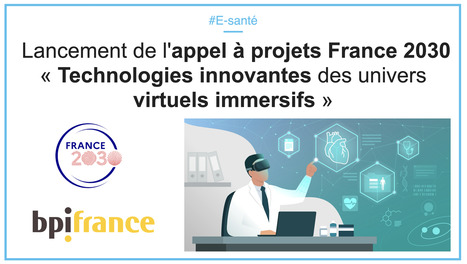 France 2030 : Lancement par le Gouvernement de l’appel à projets « Technologies innovantes des univers virtuels immersifs » | Marketing santé | Scoop.it
