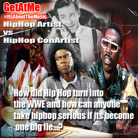 GetAtMe HipHopArtist vs HipHopConArtist Has Hiphop became the WWE? ... #ItsAboutTheMusic | GetAtMe | Scoop.it