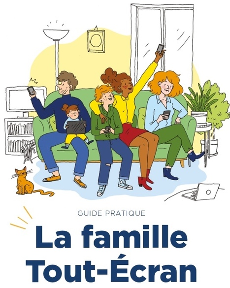 Le guide pratique « La famille Tout-Écran » | Strictly pedagogical | Scoop.it