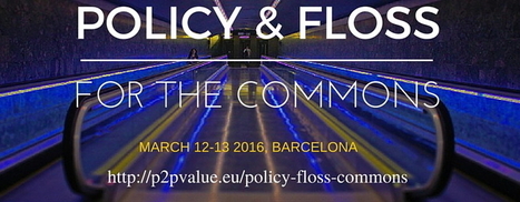 Policy & FLOSS for the Commons - upcoming P2Pvalue Event in Barcelona | P2P Foundation | Peer2Politics | Scoop.it