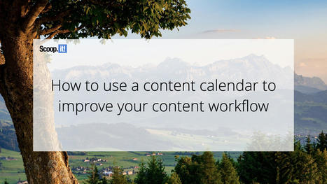 How to Use a Content Calendar to Improve Your Content Workflow | #Curation #ContentCuration  | 21st Century Learning and Teaching | Scoop.it