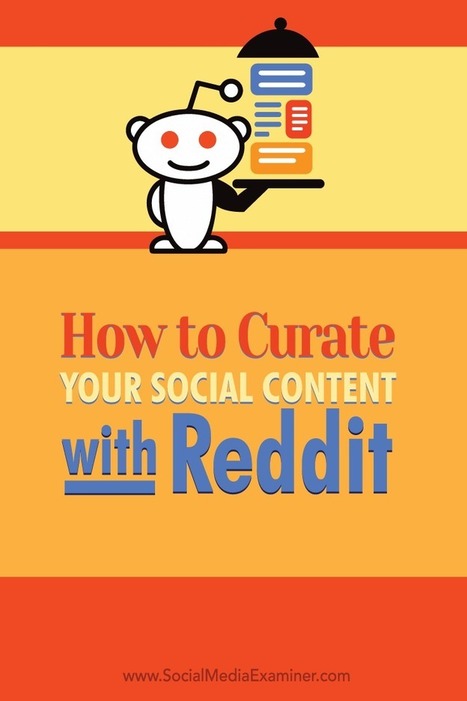 How to Curate Your Social Content With Reddit : Social Media Examiner | Public Relations & Social Marketing Insight | Scoop.it