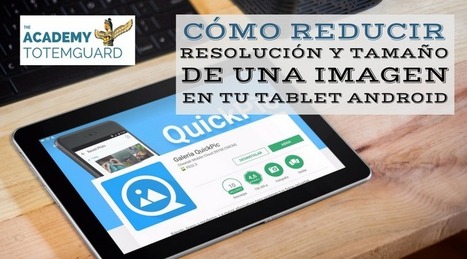 Cómo reducir la resolución y el tamaño de una imagen en tu tablet Android | TIC & Educación | Scoop.it