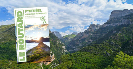 Pyrénées, les sentiers de la Liberté avec le Routard | Les evolutions de l'offre touristique | Scoop.it