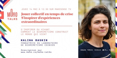 MoHo Talk - Kalina Raskin, fondatrice du laboratoire de Biomimétisme Ceebios, 14/05/2020 à 12:30 | Biodiversité | Scoop.it