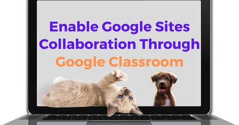 How to Enable Google Sites Collaboration Through Google Classroom | Education 2.0 & 3.0 | Scoop.it