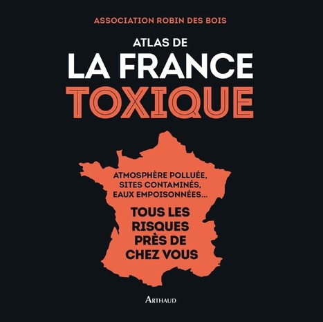 [Livre] Atlas de la France Toxique. Robin des Bois | Toxique, soyons vigilant ! | Scoop.it