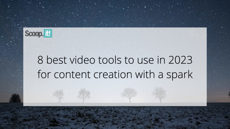 8 Best Video Tools to Use in 2023 for Content Creation with a Spark | Education 2.0 & 3.0 | Scoop.it