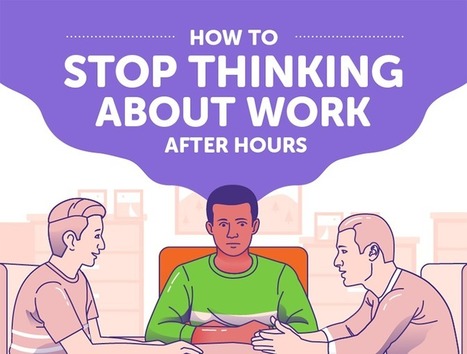 How to Stop Thinking About Work After Hours | Soup for thought | Scoop.it