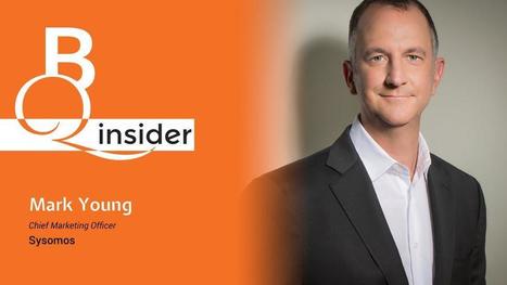 BQ Insider: Mark Young, CMO, Sysomos - Brand Quarterly | Strategy and Analysis | Scoop.it