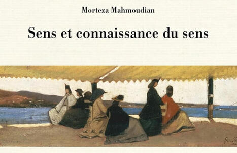 Morteza Mahmoudian : Sens et connaissance du sens | Les Livres de Philosophie | Scoop.it