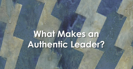What Makes an Authentic Leader? | iGeneration - 21st Century Education (Pedagogy & Digital Innovation) | Scoop.it