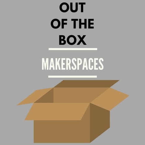 Out of the Box Approach to Planning Makerspaces | Into the Driver's Seat | Scoop.it