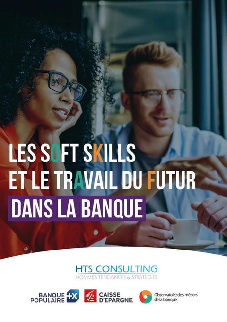 Les soft skills et le travail du futur dans la banque (Observatoire des métiers de la banque) | Prospective emploi compétence | Scoop.it