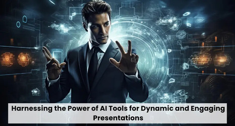 Harnessing the Power of AI Tools for Dynamic and Engaging Presentations | ED 262 Culture Clip & Final Project Presentations | Scoop.it