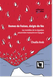 MAROC : Dames de fraises, doigts de f&eacute;e, les invisibles de la migration saisonni&egrave;re marocaine en Espagne | CIHEAM Press Review | Scoop.it