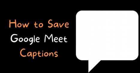 How to Quickly Create a Transcript of a Google Meet Meeting via @rmbyrne  | Education 2.0 & 3.0 | Scoop.it