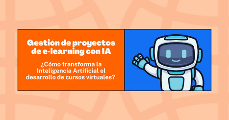 Cómo la inteligencia artificial potencia la formación y gestión de proyectos de e-learning  | Education 2.0 & 3.0 | Scoop.it