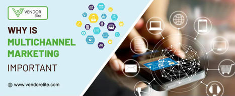 Why Is Multichannel Marketing Important? VendorElite.com | Multi-Channel Integrative Platform for eCommerce | Scoop.it
