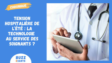 [Chronique] Tension hospitalière de l’été : la technologie au service des soignants ? | Buzz e-sante | Scoop.it