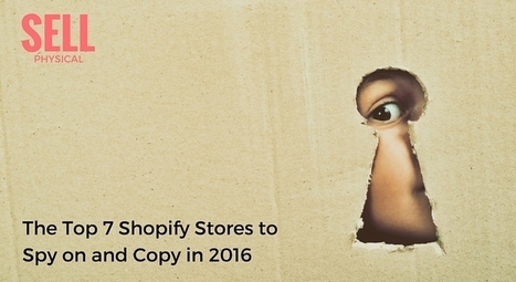 Top 7 Shopify Stores to Copy in 2016 - Sell Physical | Public Relations & Social Marketing Insight | Scoop.it