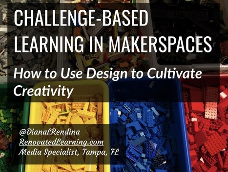 Challenge Based Learning in Makerspaces - @DianaLRendina | Daring Ed Tech | Scoop.it