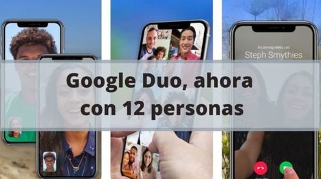 Google Duo ya permite videoconferencia con hasta 12 personas | Educación Siglo XXI, Economía 4.0 | Scoop.it
