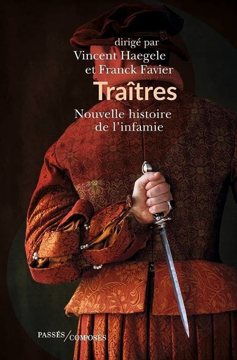 « Traîtres, nouvelle histoire de l’infamie » – 4 questions à Franck Favier et Vincent Haegele | Revue de presse : École nationale des chartes | Scoop.it