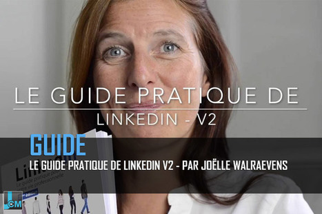 Le guide pratique de Linkedin v2 par Joëlle Walraevens | Digital Marketing | Scoop.it