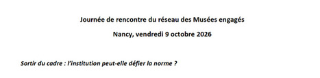 &nbsp;25/09/2026 - R&eacute;seau des mus&eacute;es engag&eacute;s - &laquo; Sortir du cadre : l&rsquo;institution peut-elle d&eacute;fier la norme ? &raquo; - Rencontre | infos-web | Scoop.it