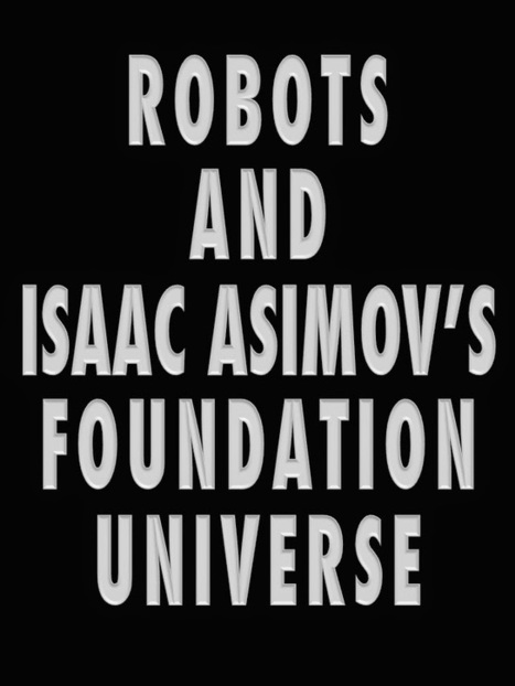 The Robots and Foundation Universe: Issues Left For Us by Isaac Asimov | Speculations on Science Fiction | Scoop.it