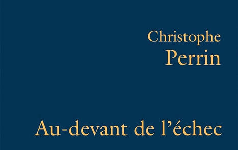 Christophe Perrin : Au-devant de l'échec. Philosophie de la traversée | Les Livres de Philosophie | Scoop.it