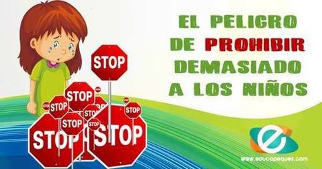Prohibir demasiado a los niños ▷ El riesgo de una educación autoritaria | Educapeques Networks. Portal de educación | Scoop.it