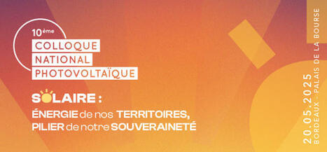 10e Colloque National Photovoltaïque | rev3 - la 3ème révolution industrielle en Hauts-de-France | Scoop.it
