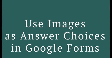 Free Technology for Teachers: How to Use Images as Answer Choices in Google Forms | Information and digital literacy in education via the digital path | Scoop.it