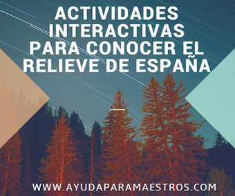 AYUDA PARA MAESTROS: Actividades interactivas para conocer el relieve de España: montañas, ríos y paisajes | TIC-TAC_aal66 | Scoop.it
