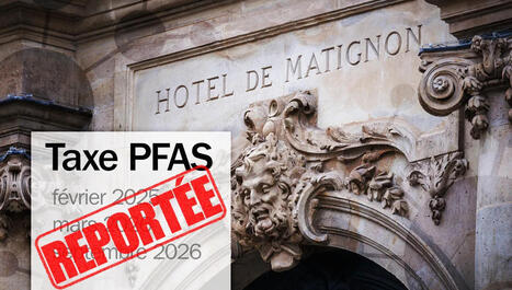 Matignon retarde la mise en place d&rsquo;une taxe sur les PFAS et fait &eacute;conomiser des millions d&rsquo;euros &agrave; l&rsquo;industrie chimique | rev3 - la 3&egrave;me r&eacute;volution industrielle en Hauts-de-France | Scoop.it