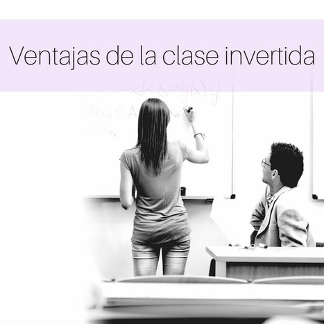 Ventajas de la clase invertida | Educación, TIC y ecología | Scoop.it
