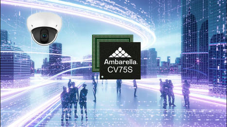 Ambarella CV75S AI SoC brings Vision Language Models (VLM) and Vision Transformer Networks to cameras - CNX Software | Embedded Systems News | Scoop.it