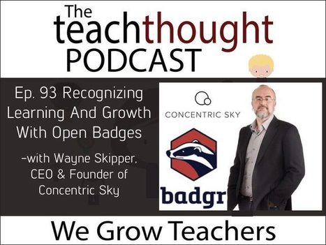 Podcast: Recognizing Learning And Growth With Open Badges  | Educational Technology News | Scoop.it