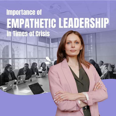 Importance of Empathetic Leadership in Times of Crisis | PDF | Empathy Movement Magazine | Scoop.it