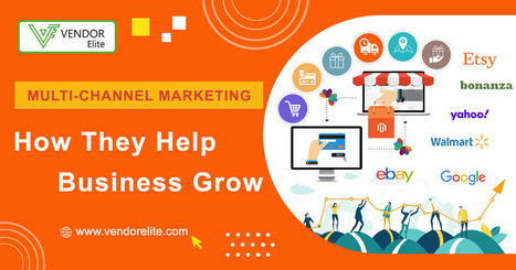 Multichannel Marketing: How they help business grow | VendorElite | Multi-Channel Integrative Platform for eCommerce | Scoop.it