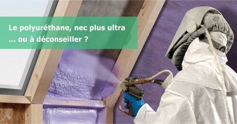 Le polyuréthane, nec plus ultra … ou à déconseiller ?  | Build Green, pour un habitat écologique | Scoop.it