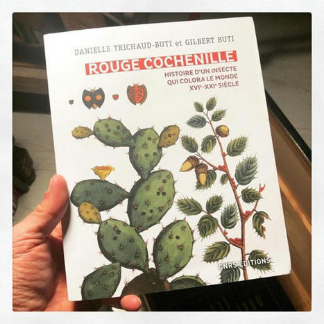 Danielle Trichaud-Buti et Gilbert Buti (aut.), Alexandre Nicolas (cartographie) : "Rouge Cochenille. Histoire d&rsquo;un insecte qui colora le monde, XVIe-XXIe si&egrave;cle" | Vari&eacute;t&eacute;s entomologiques | Scoop.it