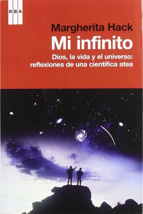 Mi infinito. Dios, la vida y el universo: reflexiones de una científica atea | Entre páginas | Mujeres con ciencia | Religiones. Una visión crítica | Scoop.it