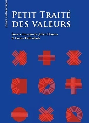 Julien Deonna & Emma Tieffenbach (dir.) : Petit Traité des valeurs | Les Livres de Philosophie | Scoop.it