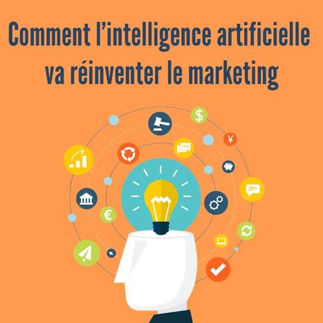 Comment l’ intelligence artificielle va réinventer le marketing | Artificial Intelligence | Scoop.it
