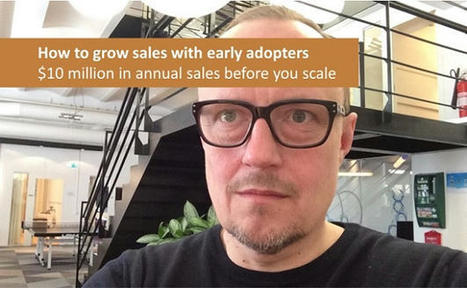 How to grow sales with early adopters - $10 million in annual sales before you scale | Devops for Growth | Scoop.it
