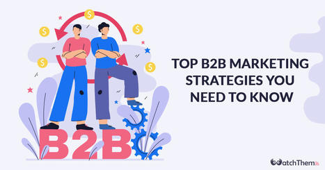 Top 11 B2B Marketing Strategies You Need to Know in 2022 | OnMarketing: Marketing Tips for Growth | Scoop.it